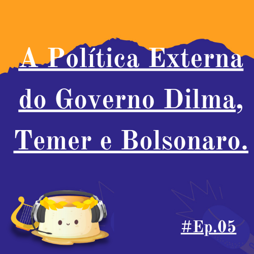 5. A Política Externa do Governo Dilma, Temer e Bolsonaro