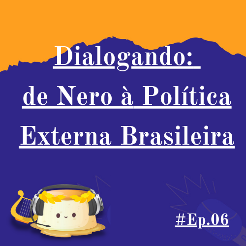 6. Dialogando: de Nero à Política Externa Brasileira
