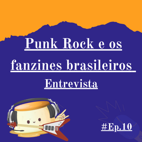 10. Punk Rock e os fanzines brasileiros – Entrevista